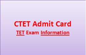 Central Teacher Eligibility Test Admt Card - TET Exam Information