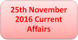 25th November 2016 National and International Current Affairs