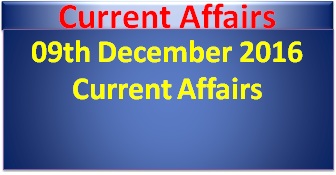 09th-december-2016-current-affairs
