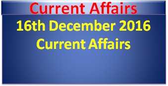 16th-december-2016-current-affairs