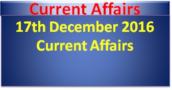 17th-december-2016-current-affairs