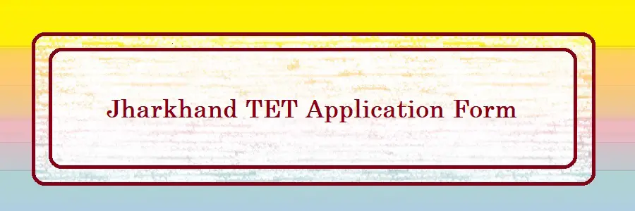 Jharkhand TET Application Form