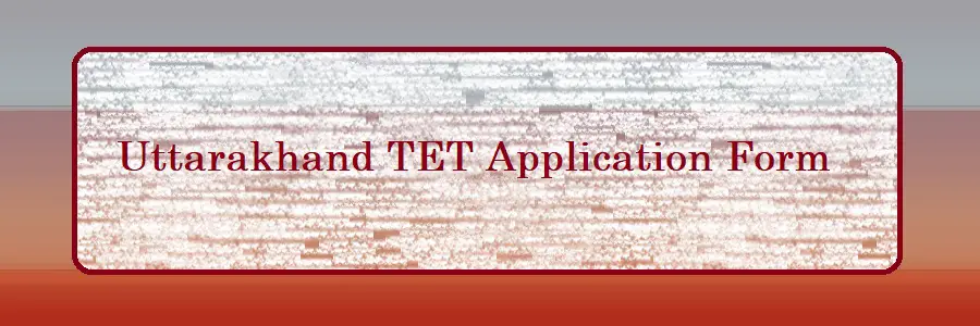 Uttarakhand TET Application Form