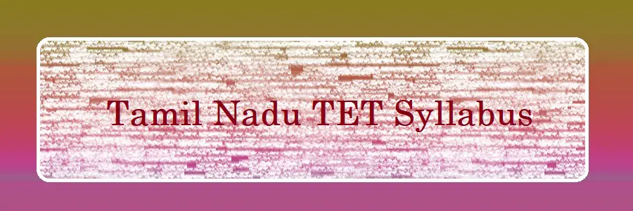 Tamil Nadu TET Syllabus