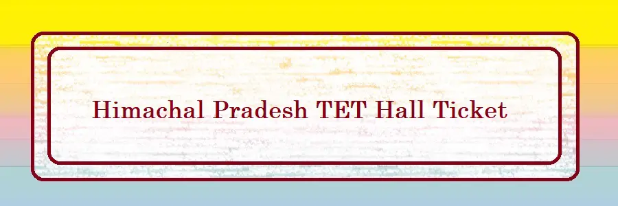 Himachal Pradesh TET Hall Ticket
