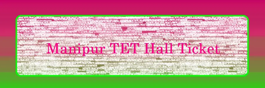 Manipur TET Hall Ticket