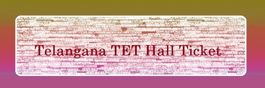Telangana TET Hall Ticket 