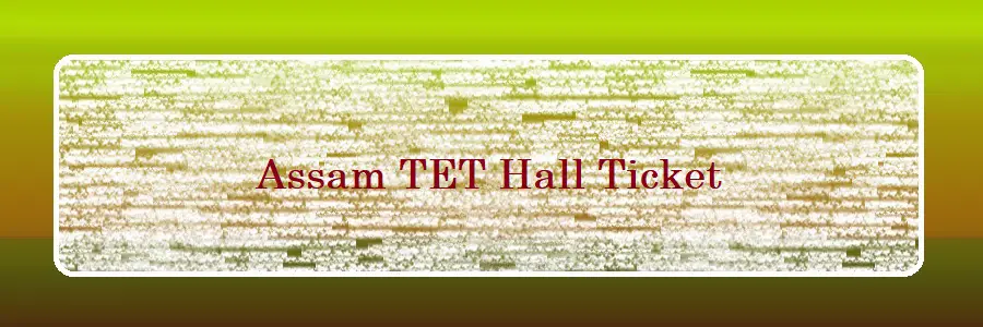 Assam TET Hall Ticket 